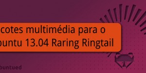 Pacotes multimédia para o Ubuntu 13.04