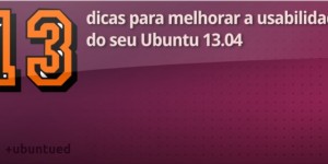 13 Dicas para melhorar a usabilidade do Ubuntu 13.04