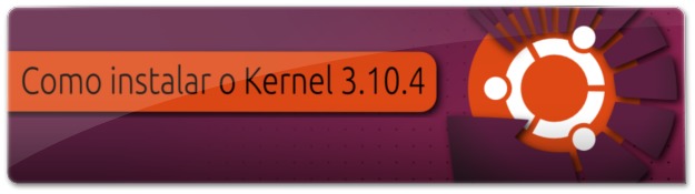 Como instalar o Linux Kernel 3.10.4