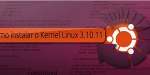 Como instalar o Kernel Linux 3.10.11