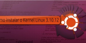Como instalar o Kernel Linux 3.10.12